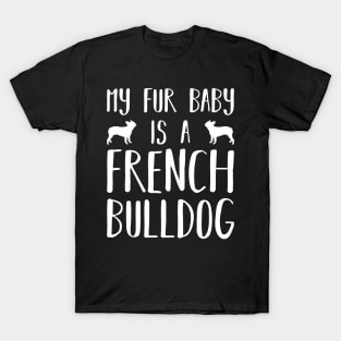 My Fur Baby Is A French Bulldog T-Shirt